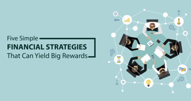 Five Simple Financial Strategies That Can Yield Big Rewards